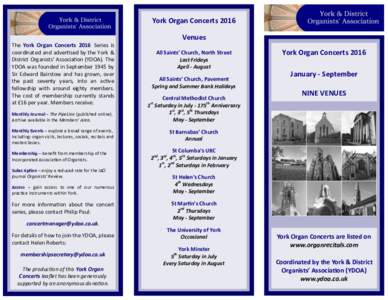 York Organ Concerts 2016 Venues The York Organ Concerts 2016 Series is coordinated and advertised by the York & District Organists’ Association (YDOA). The YDOA was founded in September 1945 by