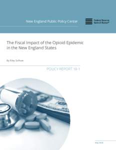New England Public Policy Center  The Fiscal Impact of the Opioid Epidemic in the New England States By Riley Sullivan