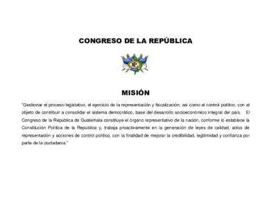 CONGRESO DE LA REPÚBLICA  MISIÓN “Gestionar el proceso legislativo, el ejercicio de la representación y fiscalización; así como el control político, con el objeto de contribuir a consolidar el sistema democrátic