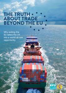 THE TRUTH ABOUT TRADE BEYOND THE EU Why exiting the EU takes the UK into a world of new