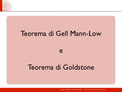 Teorema di Gell Mann-Low e Teorema di Goldstone