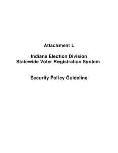 Attachment L Indiana Election Division Statewide Voter Registration System Security Policy Guideline