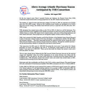 Above Average Atlantic Hurricane Season Anticipated by TSR Consortium London, 6th August 2001 On the day tropical storm “Barry” pounded Florida and Alabama, the Tropical Storm Risk (TSR) consortium issued renewed abo