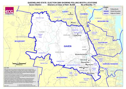 QUEENSLAND STATE ELECTION 2009 SHOWING POLLING BOOTH LOCATIONS Gaven District Electors at Close of Roll: 30,409 No.of Booths: 11 LEGEND