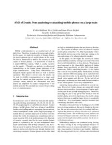 SMS of Death: from analyzing to attacking mobile phones on a large scale Collin Mulliner, Nico Golde and Jean-Pierre Seifert Security in Telecommunications Technische Universit¨at Berlin and Deutsche Telekom Laboratorie