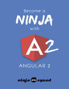 Become a ninja with Angular2 (free sample) Ninja Squad Table of Contents 1. Free sample . . . . . . . . . . . . . . . . . . . . . . . . . . . . . . . . . . . . . . . . . . . . . . . . . . . . . . . . . . . . . . . . . 