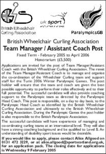 British Wheelchair Curling Association  Team Manager / Assistant Coach Post Fixed Term - February 2005 to April 2006 Honorarium (£5,500) Applications are invited for the post of Team Manager/Assistant