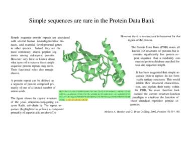 Simple sequences are rare in the Protein Data Bank Simple sequence protein repeats are associated with several human neurodegenerative diseases, and essential developmental genes in other species. Indeed they are the mos