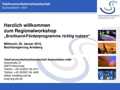 TeleKommunikationsGesellschaft Südwestfalen mbH Herzlich willkommen zum Regionalworkshop „Breitband-Förderprogramme richtig nutzen“