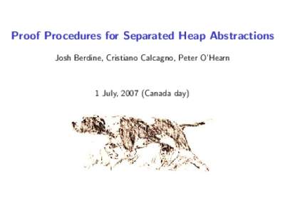 Proof Procedures for Separated Heap Abstractions Josh Berdine, Cristiano Calcagno, Peter O’Hearn 1 July, 2007 (Canada day)  Part 0