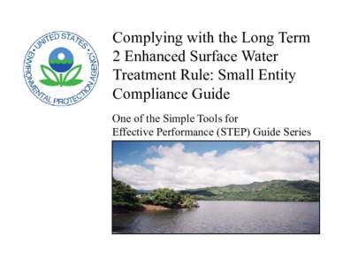 Complying with the Long Term 2 Enhanced Surface Water Treatment Rule: Small Entity Compliance Guide One of the Simple Tools for Effective Performance (STEP) Guide Series