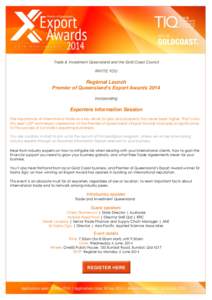 Trade & Investment Queensland and the Gold Coast Council INVITE YOU Regional Launch Premier of Queensland’s Export Awards 2014 incorporating