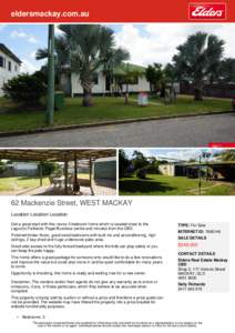 eldersmackay.com.au  62 Mackenzie Street, WEST MACKAY Location Location Location Get a great start with this roomy 3 bedroom home which is located close to the Lagoons Parkland, Paget Business centre and minutes from the