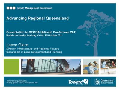 Department of Infrastructure  Advancing Regional Queensland Presentation to SEGRA National Conference 2011 Deakin University, Geelong VIC on 25 October 2011