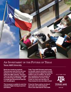 A n Investment in the Future of Texas Texas A&M University Barely three decades into statehood, Texas had many needs. But few were more important in the eyes of the state’s early leaders than higher education. They kne