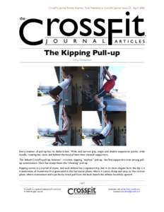 CrossFit Journal Article Reprint. First Published in CrossFit Journal Issue 32 - AprilThe Kipping Pull-up Greg Glassman  Every manner of pull-up has its diehard fans. Wide and narrow grip, single and double suspen