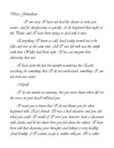 Dear Johnathan: I am sorry I have not had the chance to write you sooner, and for disappearing so quickly. A lot happened that night at the Point, and I have been trying to deal with it since. Everything I knew as cold, 