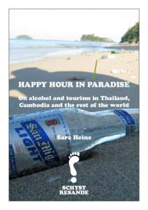 HAPPY HOUR IN PARADISE On alcohol and tourism in Thailand, Cambodia and the rest of the world Sara Heine