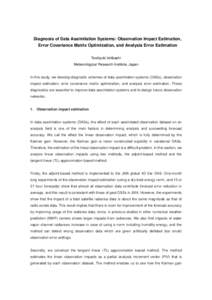 Diagnosis of Data Assimilation Systems: Observation Impact Estimation, Error Covariance Matrix Optimization, and Analysis Error Estimation Toshiyuki Ishibashi Meteorological Research Institute, Japan  In this study, we d