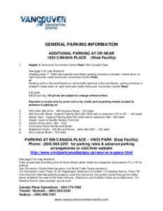 GENERAL PARKING INFORMATION ADDITIONAL PARKING AT OR NEAR 1055 CANADA PLACE (West Facility) 1.  Impark at Vancouver Convention Centre West 1055 Canada Place