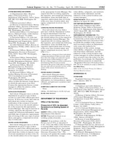 Federal Register / Vol. 64, No[removed]Tuesday, April 20, [removed]Notices SYSTEM MANAGER(S) AND ADDRESS: (1) Departmental office: Director, Office of Personnel Policy, U.S. Department of the Interior, 1849 C Street