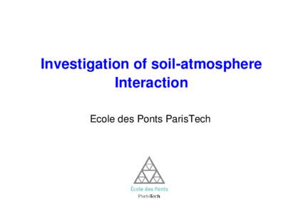 Investigation of soil-atmosphere Interaction Ecole des Ponts ParisTech OUTLINE • Laboratoire Navier/Géotechnique