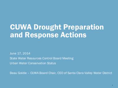 CUWA Drought Preparation and Response Actions June 17, 2014 State Water Resources Control Board Meeting Urban Water Conservation Status