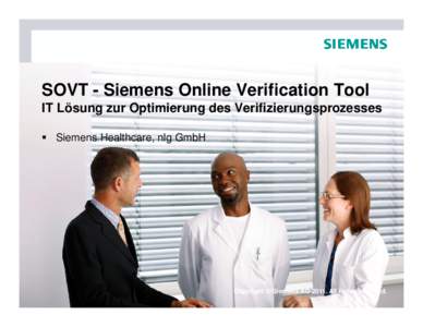 SOVT - Siemens Online Verification Tool IT Lösung zur Optimierung des Verifizierungsprozesses Siemens Healthcare, nlg GmbH For internal use only / Copyright © Siemens AG[removed]All rights reserved.