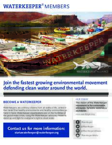 MEMBERS  Join the fastest growing environmental movement defending clean water around the world. BECOME A WATERKEEPER Waterkeepers are ordinary citizens from all walks of life, united in