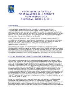 ROYAL BANK OF CANADA FIRST QUARTER 2011 RESULTS CONFERENCE CALL THURSDAY, MARCH 3, 2011 DISCLAIMER THE FOLLOWING SPEAKERS’ NOTES, IN ADDITION TO THE WEBCAST AND THE