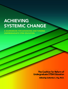 ACHIEVING SYSTEMIC CHANGE A SOURCEBOOK FOR ADVANCING AND FUNDING UNDERGRADUATE STEM EDUCATION  The Coalition for Reform of