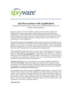 SpryWare partners with LiquidityBook Companies collaborate to provide clients with market data access over turnkey trading platforms Chicago, IL, January 22nd, 2014 – SpryWare, a premier provider of ultra low latency f