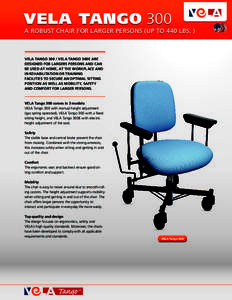 VELA TANGO 300  A ROBUST CHAIR FOR LARGEr PErsons (UP TO 440 lbs. ) VELA TangoVELA Tango 300E are designed for largers persons and can