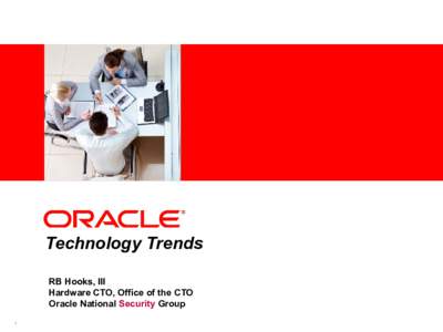 <Insert Picture Here>  Technology Trends RB Hooks, III Hardware CTO, Office of the CTO Oracle National Security Group