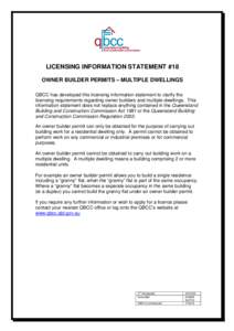 LICENSING INFORMATION STATEMENT #18 OWNER BUILDER PERMITS – MULTIPLE DWELLINGS QBCC has developed this licensing information statement to clarify the licensing requirements regarding owner builders and multiple dwellin