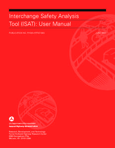 Interchange Safety Analysis Tool (ISAT): User Manual Publication No. FHWA-HRT[removed]Research, Development, and Technology Turner-Fairbank Highway Research Center