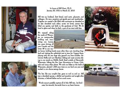 In honor of Bill Hunt, Ph.D. January 30, 1931 to March 27, 2010 Bill was my husband, best friend, soul mate, playmate, and colleague. He was a sensitive and gentle poet and woodworker. Together we created a life filled w