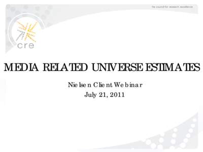 MEDIA RELATED UNIVERSE ESTIMATES Nielsen Client Webinar July 21, 2011 COMMITTEE MEMBERS •