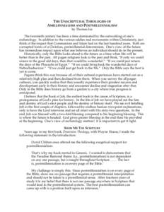 THE UNSCRIPTURAL THEOLOGIES OF AMILLENNIALISM AND POSTMILLENNIALISM by Thomas Ice The twentieth century has been a time dominated by the outworking of one’s eschatology. In addition to the various eddies and movements 