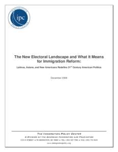 The New Electoral Landscape and What It Means for Immigration Reform: Latinos, Asians, and New Americans Redefine 21st Century American Politics December 2008