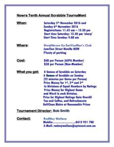 Nowra Tenth Annual Scrabble TournaMent When: Saturday 5th November 2016 and Sunday 6th November 2016 Registrations: 11.45 am – 12.30 pm
