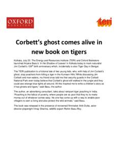 Corbett’s ghost comes alive in new book on tigers Kolkata, July 25: The Energy and Resources Institute (TERI) and Oxford Bookstore launched Anjana Basu’s‘ In the Shadow of Leaves’ in Kolkata today to mark natural