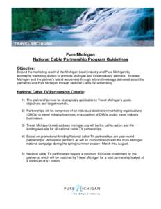 Pure Michigan National Cable Partnership Program Guidelines Objective: Extend the marketing reach of the Michigan travel industry and Pure Michigan by leveraging marketing dollars to promote Michigan and travel industry 