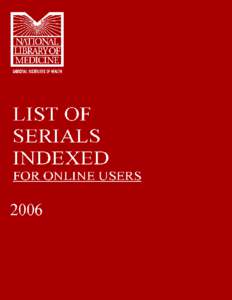 INTRODUCTION  The National Library of Medicine (NLM) designed the List of Serials Indexed for Online Users to provide bibliographic information for serials from which articles are indexed with the MeSH®