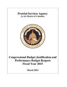 FY 2015 Pretrial Services Agency Congressional Budget Justification and Performance Report