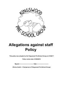 Allegations against staff Policy This policy was adopted by the Kingswood Pre-School Group onPolicy review date: Signed:--------------------------------- Date:--------------------------(Emma Austin 