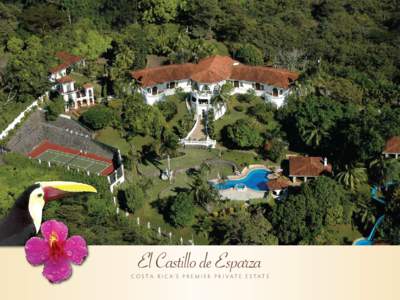 El Castillo de Esparza  C o s ta R i c a’ s P r e m i e r P r i v at e E s tat e El Castillo, a secure and private nine-acre gated estate