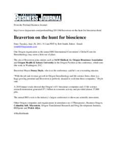 From the Portland Business Journal: http://www.bizjournals.com/portland/blog[removed]beaverton-on-the-hunt-for-bioscience.html Beaverton on the hunt for bioscience Date: Tuesday, June 28, 2011, 9:11am PDT by Rob Smith, E