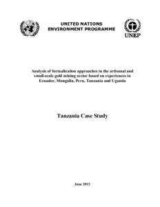 UNITED NATIONS ENVIRONMENT PROGRAMME Analysis of formalization approaches in the artisanal and small-scale gold mining sector based on experiences in Ecuador, Mongolia, Peru, Tanzania and Uganda