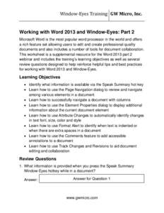 Window-Eyes Training GW Micro, Inc.  Working with Word 2013 and Window-Eyes: Part 2 Microsoft Word is the most popular word processor in the world and offers a rich feature set allowing users to edit and create professio